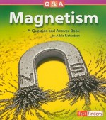 Magnetism: A Question and Answer Book - Adele Richardson