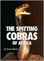 The Spitting Cobras of Africa - James Martin, Joe McDonald