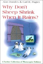 Why Don't Sheep Shrink When It Rains?: A Further Collection Of Photocopier Folklore - Alan Dundes, Carl R. Pagter