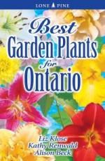 Best Garden Plants for Ontario - Liz Klose, Kathy Renwald, Alison Beck