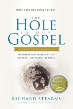 The Hole in Our Gospel Special Edition: What Does God Expect of Us? The Answer That Changed My Life and Might Just Change the World - Richard Stearns