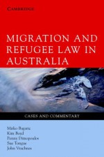 Migration and Refugee Law in Australia: Cases and Commentary - Mirko Bagaric