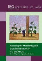 Biennial Report on Operations Evaluation: Assessing the Monitoring and Evaluation Systems of Ifc and Miga - The World Bank