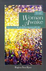 The Woman Awake: Feminine Wisdom for Spiritual Life - Regina Sara Ryan