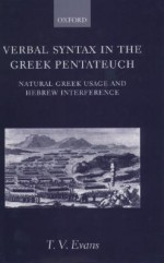 Verbal Syntax in the Greek Pentateuch: Natural Greek Usage and Hebrew Interference - T.V. Evans