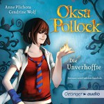 Die Unverhoffte (Oksa Pollock 1) - Anne Plichota, Cendrine Wolf, Cathlen Gawlich, Oetinger Media