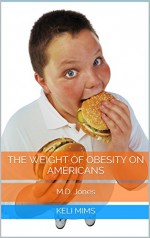 The Weight of Obesity on Americans (Homeworker Helper) - Keli Mims, M.D. Jones