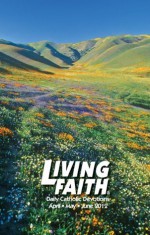 Living Faith - Daily Catholic Devotions, Volume 28 Number 1 - 2012 April, May, June - Various, Mark Neilsen, Julia DiSalvo, Paul Pennick, Kasey Nugent