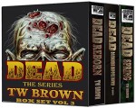 DEAD: Box Set 3 (Dead Boxed Set) - TW Brown