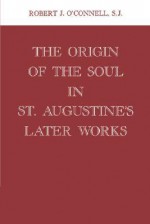 Origin of the Soul in St. Augustine's Later Works - Robert J. O'Connell