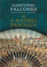 A Rainha Descalça - Ildefonso Falcones, Carlos Nougué