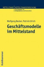 Geschaftsmodelle Im Mittelstand - Wolfgang Becker, Patrick Ulrich