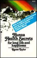 Hunza Health Secrets for Long Life and Happiness - Renee Taylor