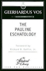 Pauline Eschatology - Geerhardus Vos