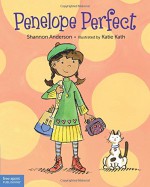 Penelope Perfect: A Tale of Perfectionism Gone Wild - Shannon Anderson, Katie Kath