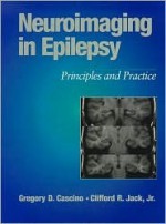 Neuroimaging In Epilepsy: Principles And Practice - Clifford R. Jack, Gregory D. Cascino