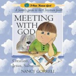 A Family Guide To The Christian Faith Meeting With God: Creation, Jesus, Salvation (I Can Know God) - Nancy Gorrell