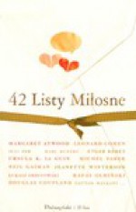 42 Listy Miłosne - Michel Faber, Audrey Niffenegger, Ursula K. Le Guin, Jeanette Winterson, Łukasz Orbitowski, Etgar Keret, Leonard Cohen, Hari Kunzru, Jonathan Lethem, Panos Karnezis, Valerie Martin, Francine Prose, Gautam Malkani, Carl-Johan Vallgren, Neil Gaiman, Juli Zeh, Margaret Atwo