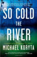 So Cold the River - Michael Koryta