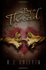 By a Thread - R.L. Griffin