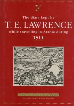 The Diary Kept by T.E. Lawrence While Travelling in Arabia During 1911 (Folios Archive Library) - T.E. Lawrence