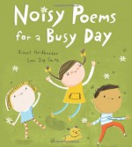 Noisy Poems for a Busy Day - Robert Heidbreder, Lori Joy Smith