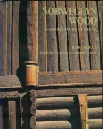 Norwegian Wood: A Tradition of Building - Jerri Holan, Christian Norberg-Schulz, Holan