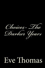 Choices-The Darker Years - Eve Thomas