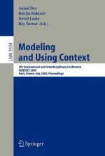 Modeling and Using Context: 5th International and Interdisciplinary Conference, Context 2005, Paris, France, July 5-8, 2005, Proceedings - Anind Dey, David Leake, Roy Turner