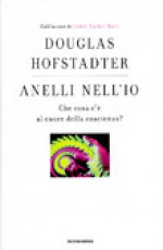 Anelli nell'Io - Douglas R. Hofstadter, Francesco Bianchini, Maurizio Codogno, Paola Turina