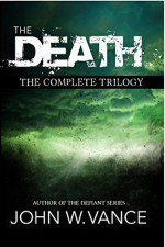 The Death: The Complete Trilogy - John W. Vance