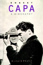 Robert Capa: A Biography - Richard Whelan