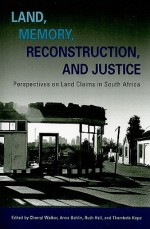 Land, Memory, Reconstruction, and Justice: Perspectives on Land Claims in South Africa - Cherryl Walker, Anna Bohlin, Ruth Hall, Thembela Kepe