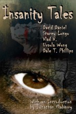 Insanity Tales - Stacey Longo, Dale T. Phillips, David Daniel, Vlad V., Ursula Wong