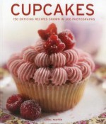 Cupcakes: 150 Enticing Recipes Shown in 300 Photographs - Carol Pastor