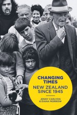 Changing Times: New Zealand Since 1945 - Jenny Carlyon, Diana Morrow