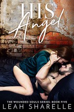 His Angel: The Wounded Souls Series Kindle Edition - Leah Sharelle