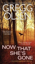 Now That She's Gone (A Waterman & Stark Thriller) by Olsen, Gregg(November 24, 2015) Mass Market Paperback - Gregg Olsen