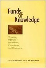 Funds of Knowledge: Theorizing Practices in Households, Communities, and Classrooms - Hevia Angela Gonzalez, Cathy Amanti, Luis Moll