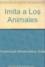 Imita a Los Animales (Spanish Edition) - Anita Holsonback Windmolders, Leo Timmers