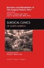 Nutrition and Metabolism of the Surgical Patient (Part 1), An Issue of Surgical Clinics of North America - Stanley J. Dudrick, Juan A. Sanchez, Ronald F. Martin