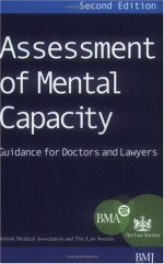 Assessment of Mental Capacity: Guidance for Doctors and Lawyers - British Medical Association