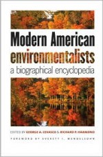 Modern American Environmentalists: A Biographical Encyclopedia - George A. Cevasco, Richard P. Harmond, Everett I. Mendelsohn