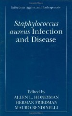 Staphylococcus Aureus : Infection and Disease (Infectious Agents and Pathogenesis) - Allen Honeyman, Herman Friedman, Mauro Bendinelli