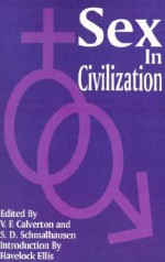 Sex in Civilization - Victor Francis Calverton, Samuel Daniel Schmalhausen