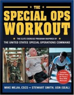 The Special Ops Workout: The Elite Exercise Program Inspired by the United States Special Operations Command - Stewart Smith, Mike Mejia, Peter Field Peck