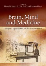 Brain, Mind and Medicine:: Essays in Eighteenth-Century Neuroscience - Harry Whitaker