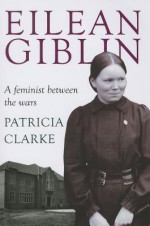 Eilean Giblin: A Feminist Between the Wars - Patricia Clarke