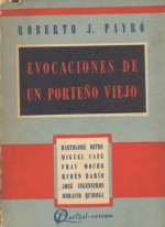 Evocaciones de un porteño viejo - Roberto J. Payró