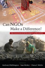 Can NGOs Make a Difference? - Anthony J. Bebbington, Samuel Hickey, Diana C. Mitlin